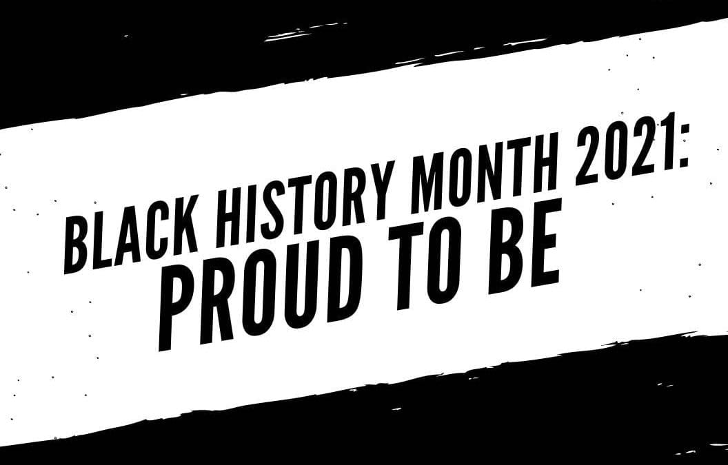 Black History Month 2021: “Proud to be”
