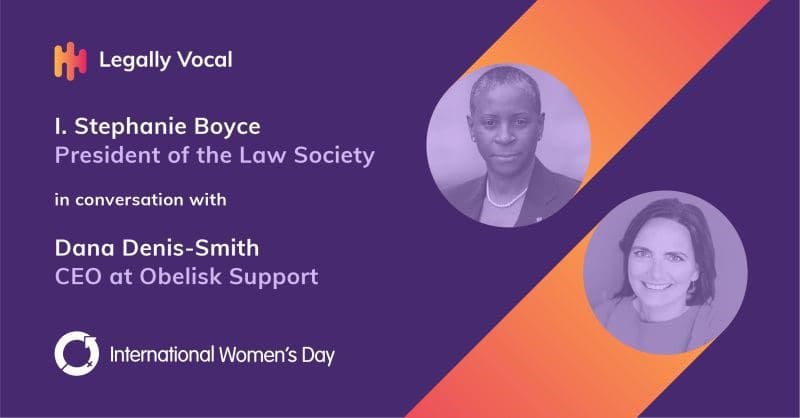 Legally Vocal Podcast: Celebrating Women in Law with I. Stephanie Boyce and Dana Denis-Smith